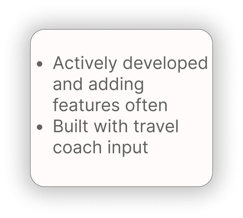 Actively developed and adding features often. Built with travel coach input